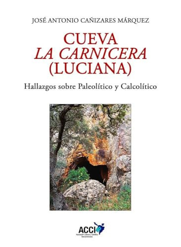 Cueva La Carnicera (Luciana): Hallazgos sobre Paleolítico y Calcolítico
