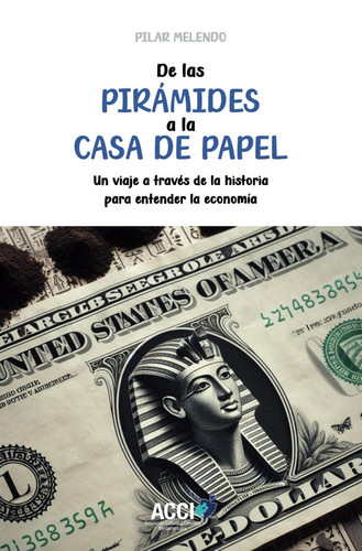 De las pirámides a la casa de papel: Un viaje a través de la historia para entender la economía (Spanish Edition)