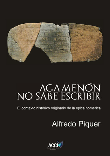 Agamenón no sabe escribir: El contexto histórico originario de la épica homérica (Spanish Edition)