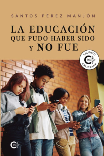 La educación que pudo haber sido y no fue (Spanish Edition)