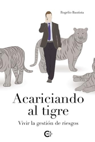 Acariciando al tigre: Vivir la gestión de riesgos (Spanish Edition)
