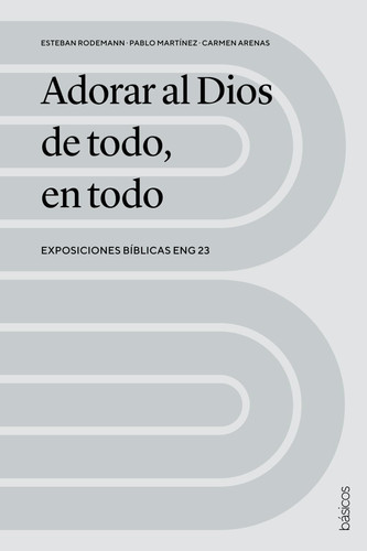 Adorar al Dios de todo, en todo: Exposiciones bíblicas ENG 23 (Spanish Edition)
