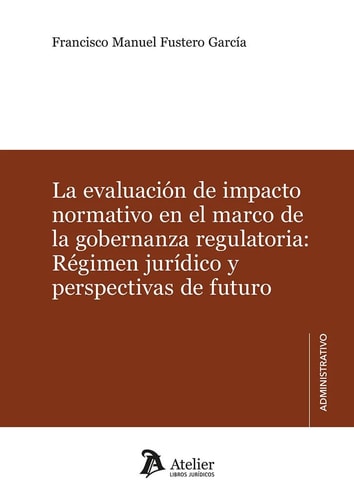 Evaluación de impacto normativo en el marco de la gobernanza regulatoria: Régimen jurídico y perspectivas de futuro