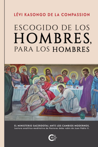 Escogido de los Hombres, para los hombres: EL MINISTERIO SACERDOTAL ANTE LOS CAMBIOS MODERNOS. Lectura analítico-meditativa de Pastores dabo vobis de Juan Pablo II. (Spanish Edition)