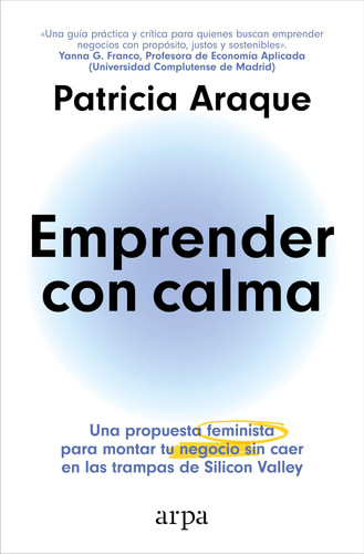 Emprender con calma una propuesta feminista para montar tu negocio sin caer en las trampas de Sillicon Valey