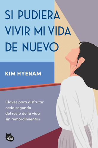 Si pudiera vivir mi vida de nuevo - Claves para disfrutar cada segundo del resto de tu vida sin remordimientos