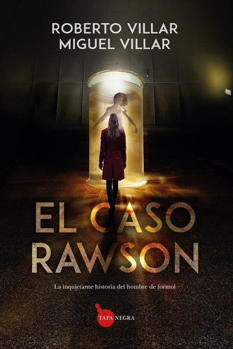El caso Rawson la inquientante historia del hombre de formol