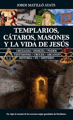 Templarios, cátaros, masones y la vida de Jesús