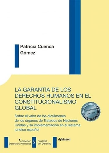 La garantía de los derechos humanos en el constitucionalismo global: Sobre el valor de los dictámenes de los órganos de Tratados de Naciones Unidas y su implementación en el sistema jurídico español