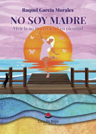 No soy madre: vivir la no maternidad en plenitud
