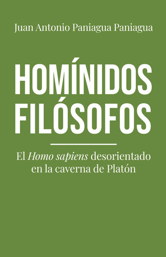 Homínidos filósofos: El Homo sapiens desorientado en la caverna de Platón (Spanish Edition)