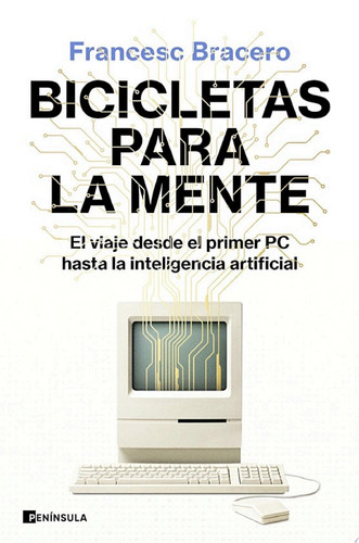 Bicicletas para la mente El viaje desde el primer PC hasta la inteligencia artificial