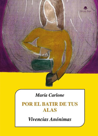 Por el batir de tus alas: vivencias anónimas