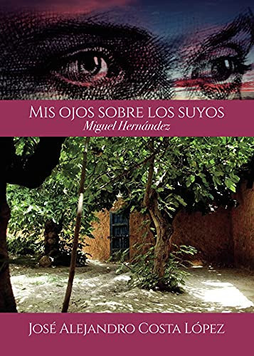 Mis ojos sobre los suyos: Miguel Hernández