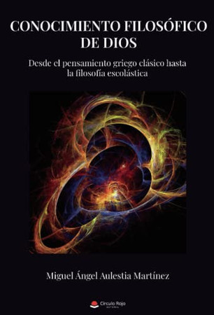 Conocimiento filosófico de Dios: desde el pensamiento griego clásico hasta la filosofía escolástica