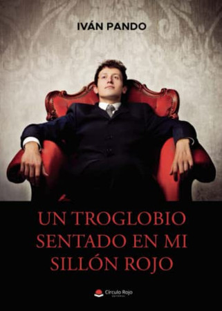 Un troglobio sentado en mi sillón rojo
