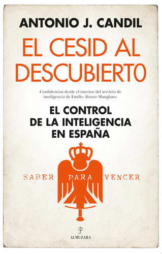 El CESID al descubierto el control de la inteligencia en España : confidencias desde el interior del servicio de inteligencia de Emilio Alonso Manglano