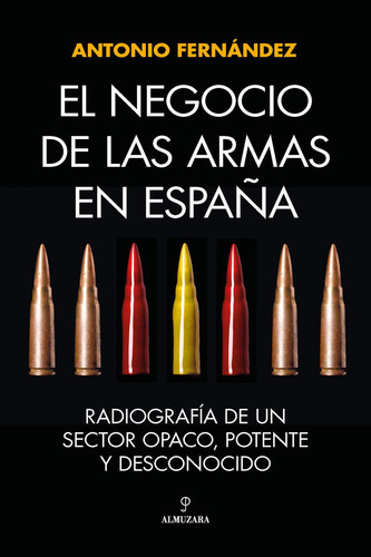 El negocio de las armas en España Radiografía de un sector opaco, potente y desconocido