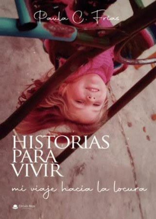 Historias para vivir: mi viaje hacia la locura