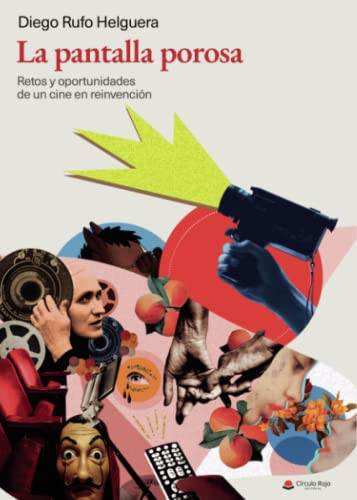 La pantalla porosa retos y oportunidades de un cine en reinvención : ejes de cambio (y de acción) para el cine del siglo XXI