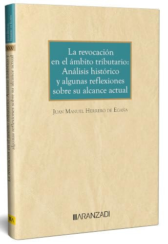 La revocación en el ámbito tributario análisis histórico y algunas reflexiones sobre su alcance actual