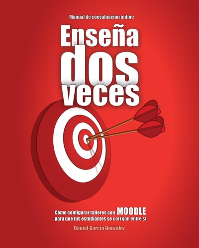 Enseña dos veces Cómo configurar talleres con MOODLE para que tus estudiantes se corrijan entre sí