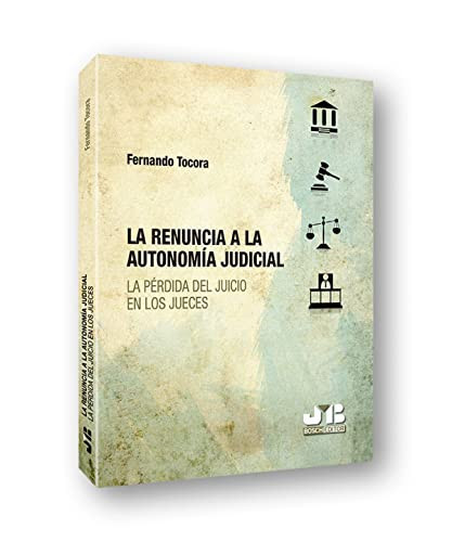 La renuncia a la autonomía judicial el juicio pérdido [i.e. perdido] de los jueces