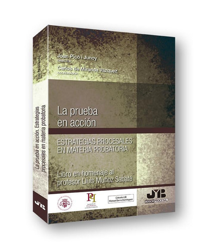 La prueba en acción estrategias procesales en materia probatoria : libro en homenaje a Lluís Muñoz Sabaté