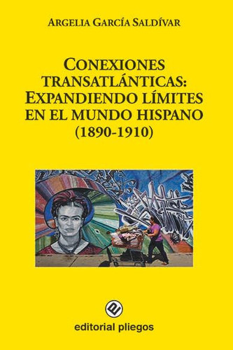 Conexiones transatlánticas expandiendo límites en el mundo hispano (1890-1910)