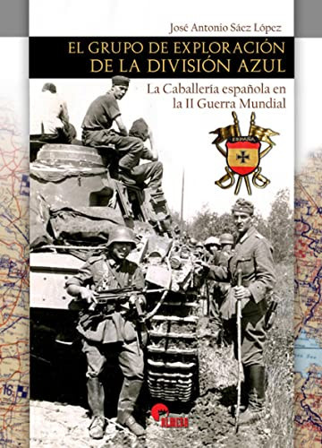 El Grupo de Exploración de la División Azul la Caballería española en la II Guerra Mundial
