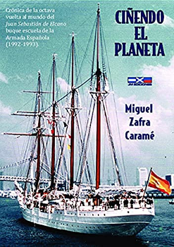 Ciñendo el planeta crónica de la octava vuelta al mundo del Juan Sebastián de Elcano Buque Escuela de la Armada Española (1992-1993)