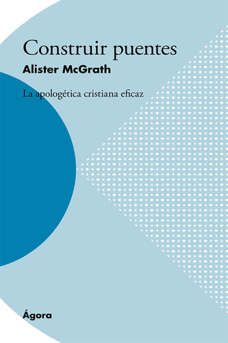 Construir puentes: La apologética cristiana eficaz (Spanish Edition)