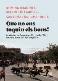 Que no ens toquim els bous! les festes de bous a les Terres de l'Ebre, entre la identitat i el conflicte