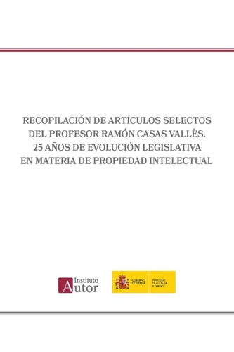 Recopilación de artículos selectos del Profesor Ramón Casas Vallès. 25 años de evolución legislativa en materia de propiedad intelectual (Spanish Edition)