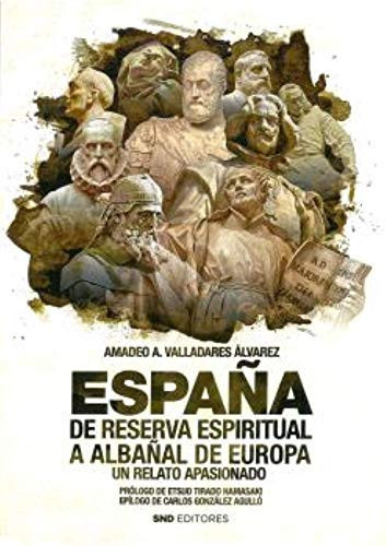 España, de reserva espiritual a albañal de Europa un relato apasionado