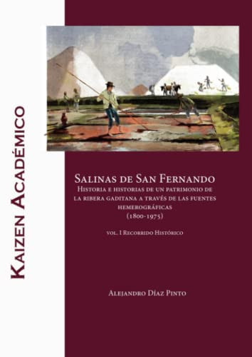 Salinas de San Fernando. Historia e historias de un patrimonio de la ribera gaditana a través de las fuentes hemerográficas (1800-1975).