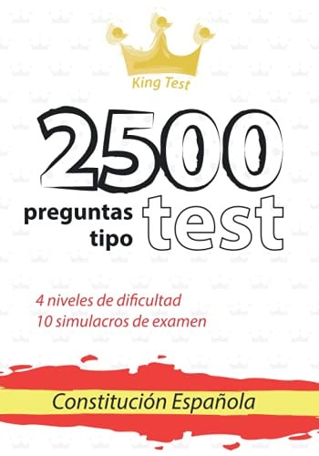 2500 preguntas tipo test: Constitución Española + 10 simulacros de examen: 4 niveles de dificultad (Spanish Edition)