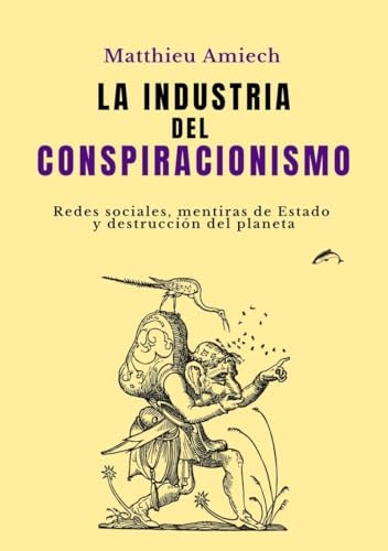 La industria del conspiracionismo: Redes sociales, mentiras de Estado y destrucción del planeta