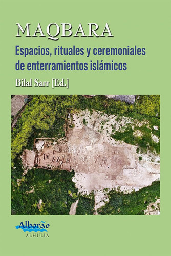 Maqbara Espacios, rituales y ceremoniales de enterramientos islámicos