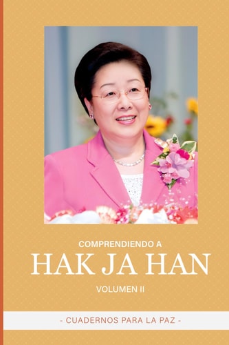 Comprendiendo a Hak Ja Han: Vol. 2 (Spanish Edition)