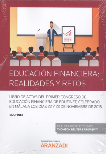 Realidades y retos Congreso de Educación financiera de Edufinet: Libro de Actas del Primer Congreso de Educación Financiera "Realidades y retos" del Proyecto Edufinet, Málaga, 22 y 23 de noviembre de 2018