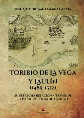 Toribio de la Vega y Laulín (1489-1512): su estrecha relación a través de los documentos de archivo
