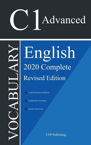 English C1 Advanced Vocabulary 2020 Complete Revised Edition: Words You Should Know to Pass All C1 Advanced English Level Tests and Exams (Ingles C1)