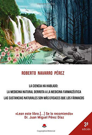 La ciencia ha hablado: la medicina natural derrota a la medicina farmacéutica : las sustancias naturales son más eficaces que los fármacos