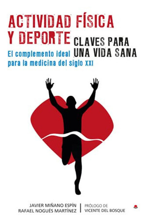Actividad física y deporte: claves para una vida sana : el complemento ideal para la medicina del siglo XXI