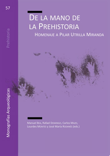De la mano de la Prehistoria Homenaje a Pilar Utrilla Miranda