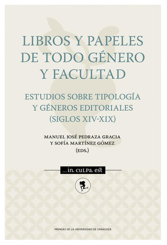 Libros y papeles de todo género y facultad. Estudios sobre tipología y géneros editoriales (siglos XIV-XIX)