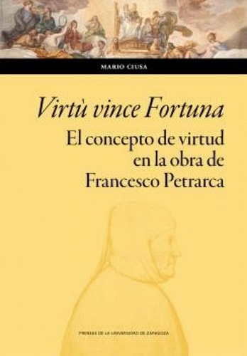 Virtù vince Fortuna. El concepto de virtud en la obra de Francesco Petrarca. Ensayo