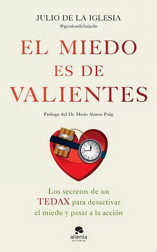 El miedo es de valientes Los secretos de un TEDAX para desactivar el miedo y pasar a la acción