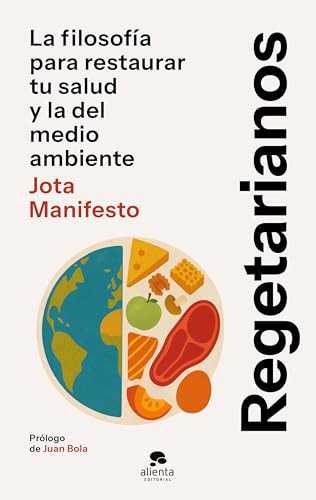 Regetarianos: La filosofía para restaurar tu salud y la del medio ambiente